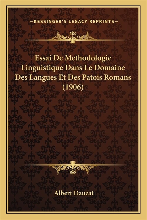 Essai De Methodologie Linguistique Dans Le Domaine Des Langues Et Des Patois Romans (1906) (Paperback)