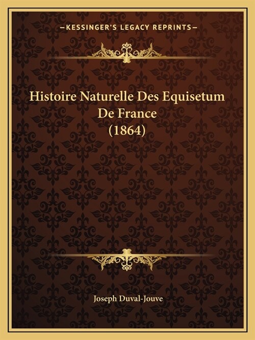 Histoire Naturelle Des Equisetum De France (1864) (Paperback)