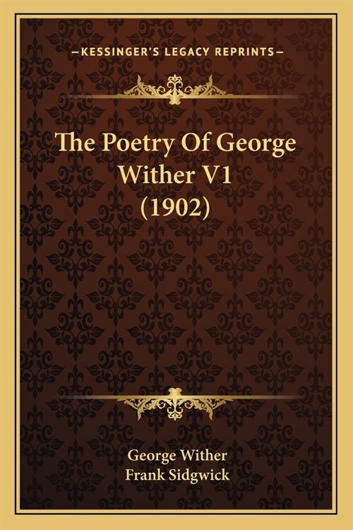 The Poetry Of George Wither V1 (1902) (Paperback)