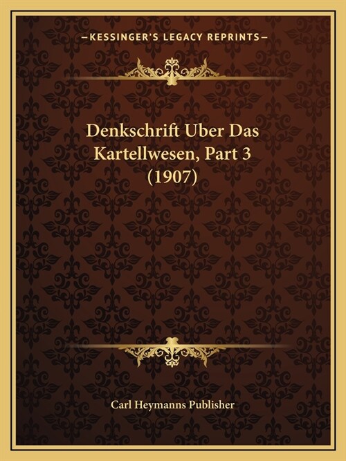 Denkschrift Uber Das Kartellwesen, Part 3 (1907) (Paperback)