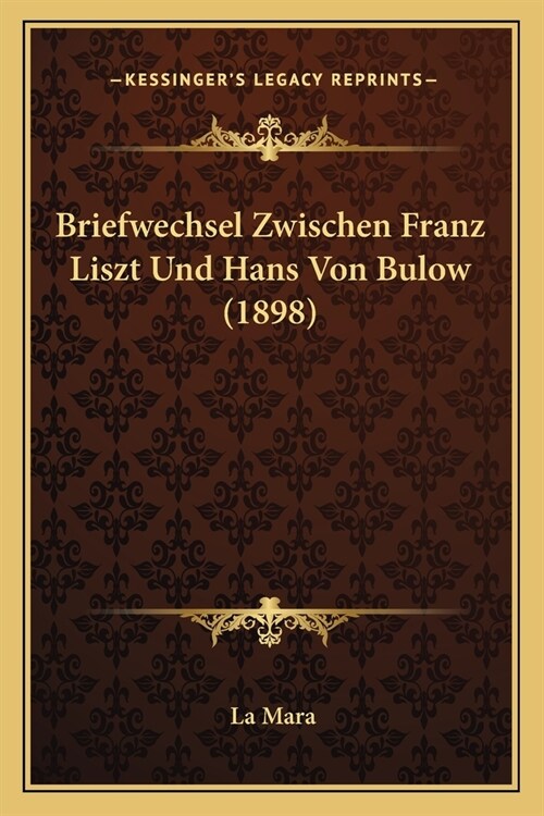Briefwechsel Zwischen Franz Liszt Und Hans Von Bulow (1898) (Paperback)