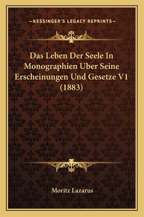 Das Leben Der Seele In Monographien Uber Seine Erscheinungen Und Gesetze V1 (1883) (Paperback)