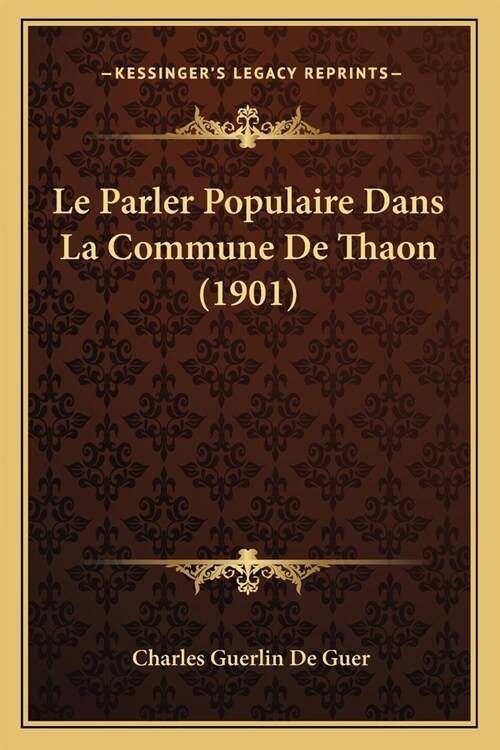 Le Parler Populaire Dans La Commune De Thaon (1901) (Paperback)
