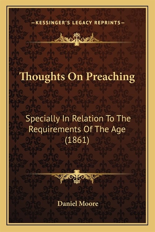 Thoughts On Preaching: Specially In Relation To The Requirements Of The Age (1861) (Paperback)