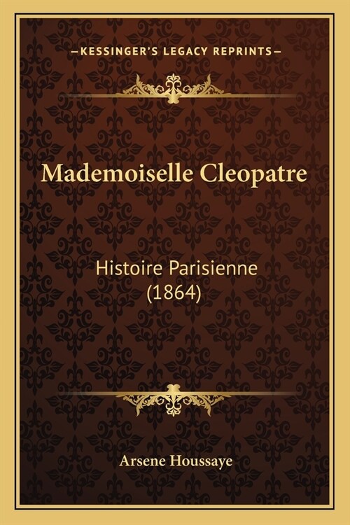 Mademoiselle Cleopatre: Histoire Parisienne (1864) (Paperback)