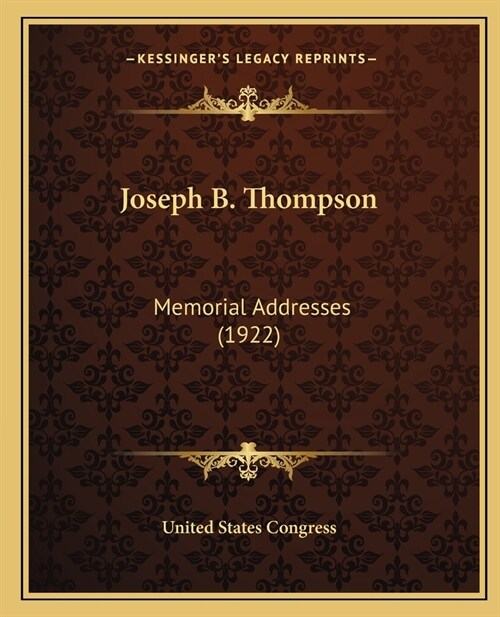 Joseph B. Thompson: Memorial Addresses (1922) (Paperback)