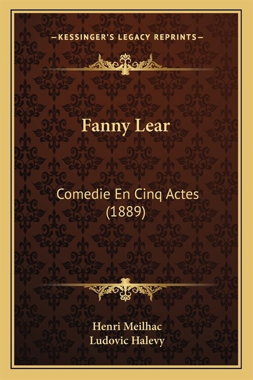 Fanny Lear: Comedie En Cinq Actes (1889) (Paperback)