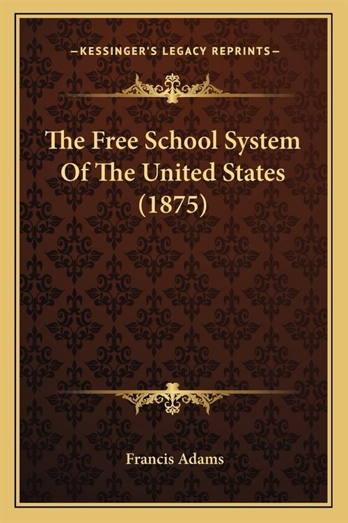 The Free School System Of The United States (1875) (Paperback)