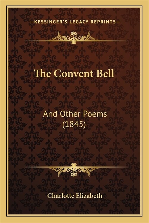 The Convent Bell: And Other Poems (1845) (Paperback)