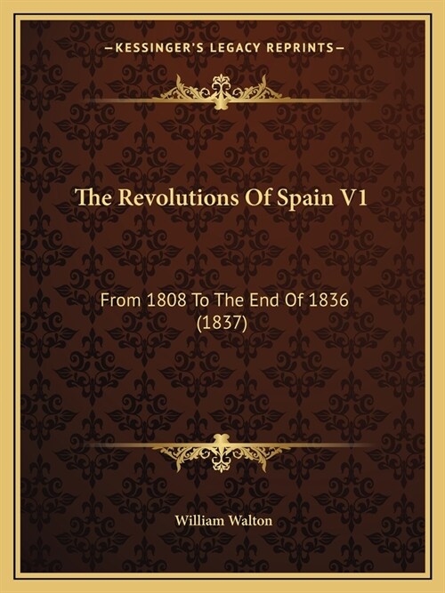 The Revolutions Of Spain V1: From 1808 To The End Of 1836 (1837) (Paperback)