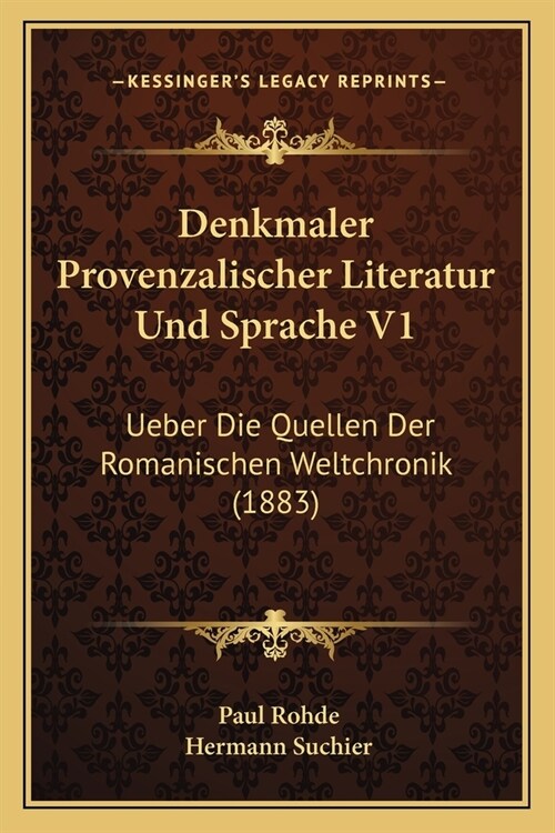 Denkmaler Provenzalischer Literatur Und Sprache V1: Ueber Die Quellen Der Romanischen Weltchronik (1883) (Paperback)