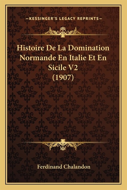 Histoire De La Domination Normande En Italie Et En Sicile V2 (1907) (Paperback)
