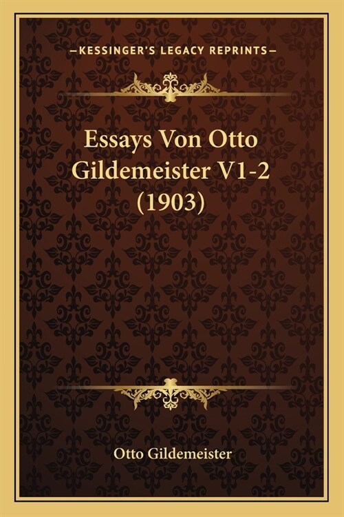 Essays Von Otto Gildemeister V1-2 (1903) (Paperback)