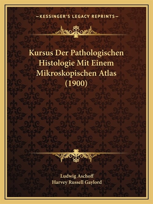 Kursus Der Pathologischen Histologie Mit Einem Mikroskopischen Atlas (1900) (Paperback)