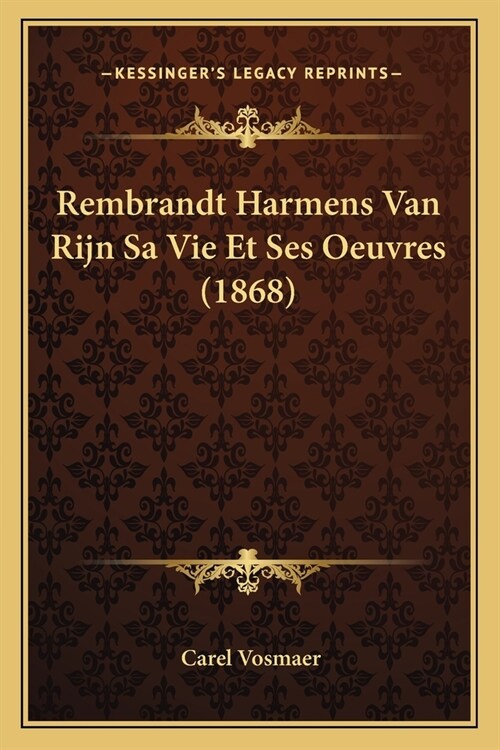 Rembrandt Harmens Van Rijn Sa Vie Et Ses Oeuvres (1868) (Paperback)