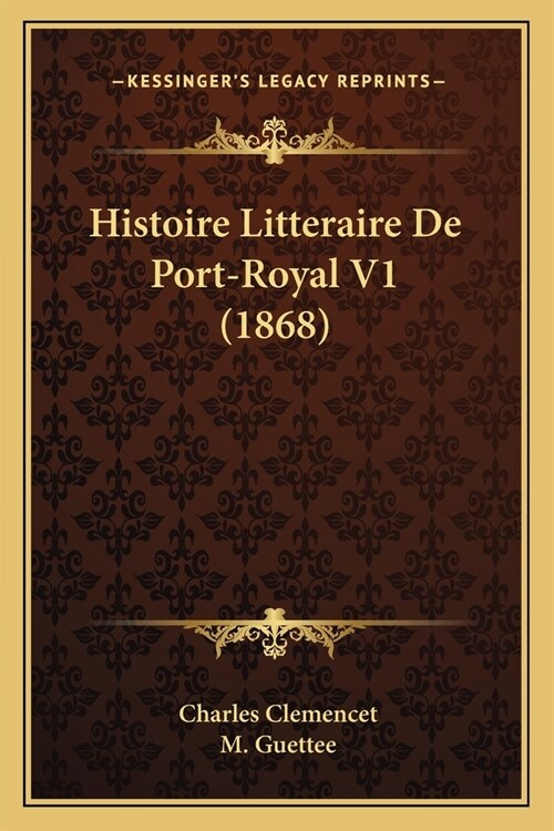 Histoire Litteraire De Port-Royal V1 (1868) (Paperback)