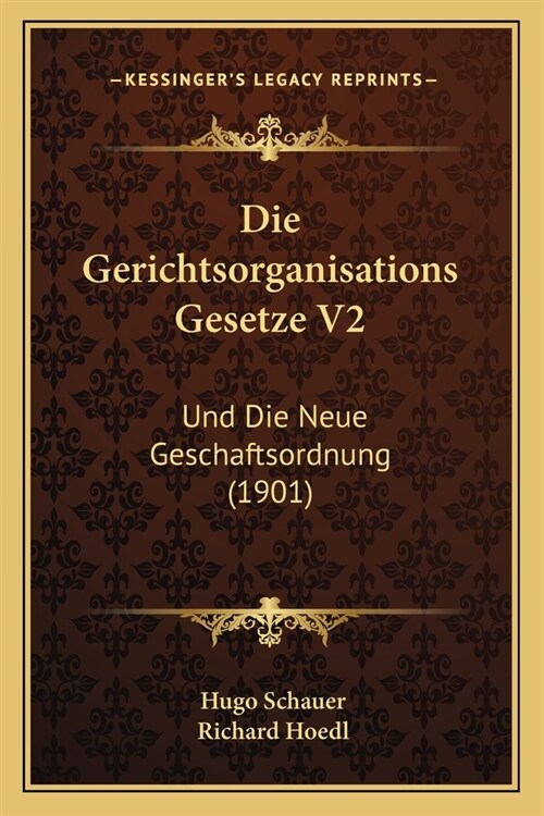Die Gerichtsorganisations Gesetze V2: Und Die Neue Geschaftsordnung (1901) (Paperback)
