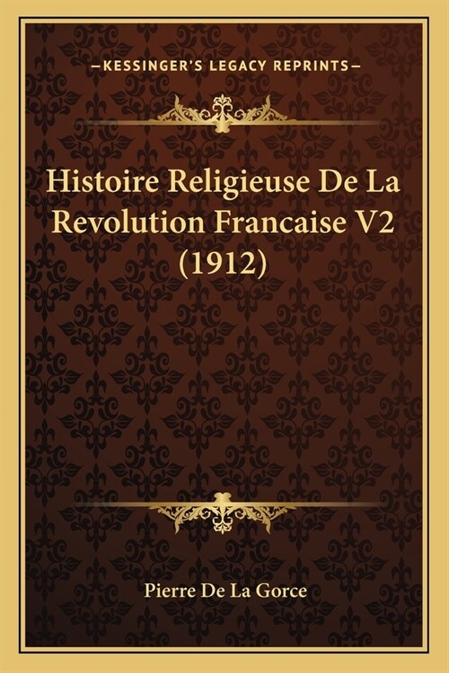 Histoire Religieuse De La Revolution Francaise V2 (1912) (Paperback)