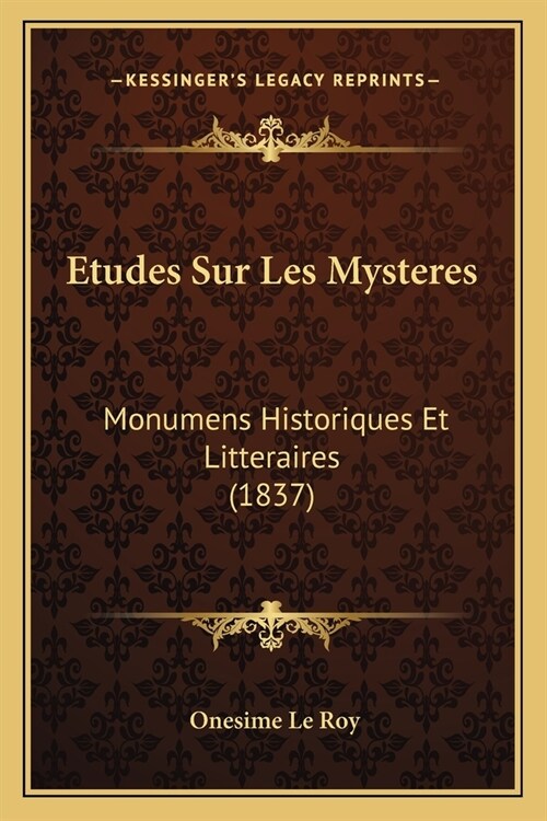 Etudes Sur Les Mysteres: Monumens Historiques Et Litteraires (1837) (Paperback)