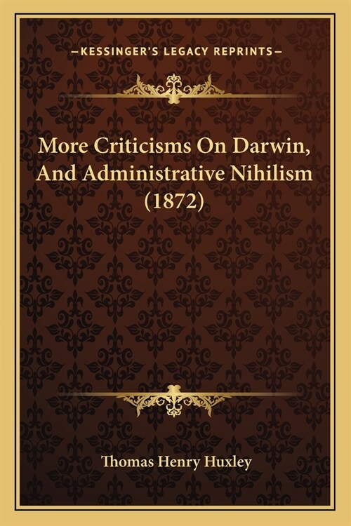 More Criticisms On Darwin, And Administrative Nihilism (1872) (Paperback)