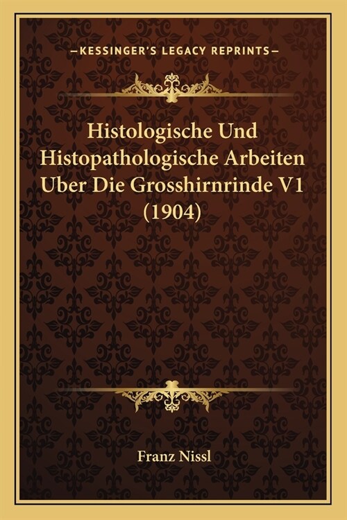Histologische Und Histopathologische Arbeiten Uber Die Grosshirnrinde V1 (1904) (Paperback)
