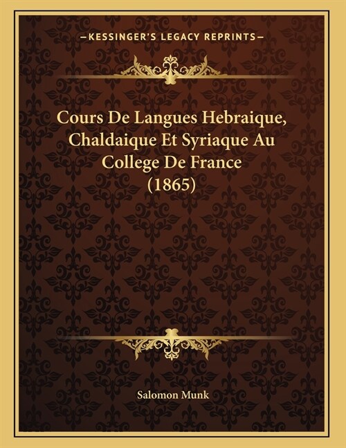 Cours De Langues Hebraique, Chaldaique Et Syriaque Au College De France (1865) (Paperback)