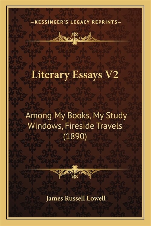 Literary Essays V2: Among My Books, My Study Windows, Fireside Travels (1890) (Paperback)