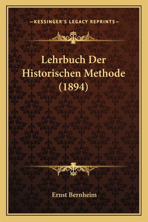 Lehrbuch Der Historischen Methode (1894) (Paperback)