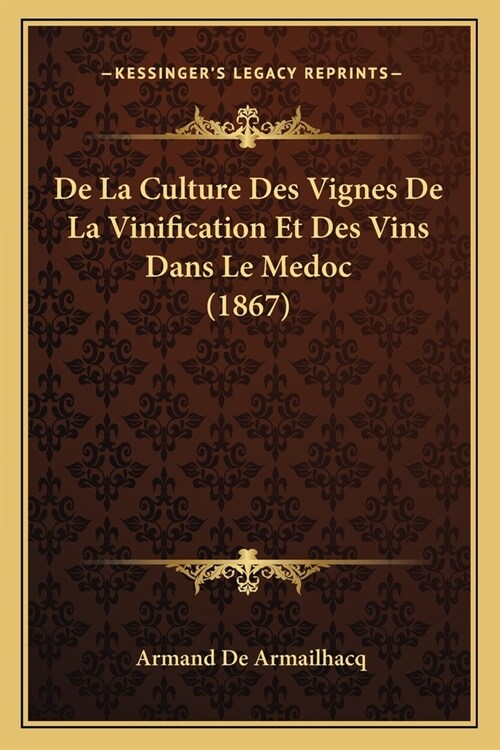 De La Culture Des Vignes De La Vinification Et Des Vins Dans Le Medoc (1867) (Paperback)