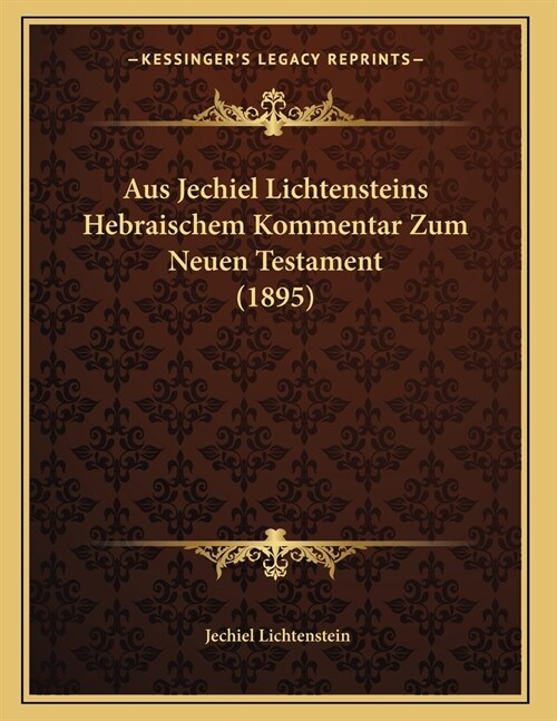 Aus Jechiel Lichtensteins Hebraischem Kommentar Zum Neuen Testament (1895) (Paperback)