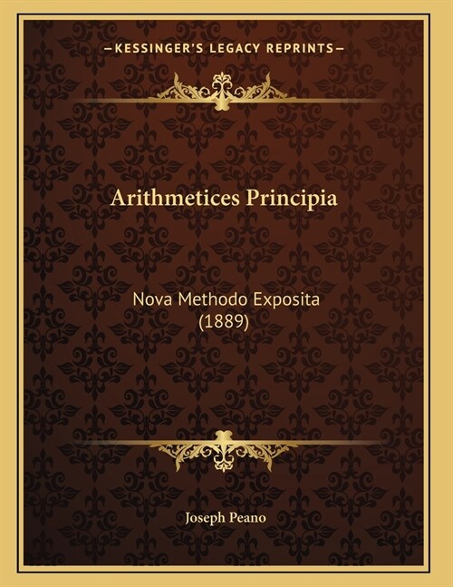 Arithmetices Principia: Nova Methodo Exposita (1889) (Paperback)