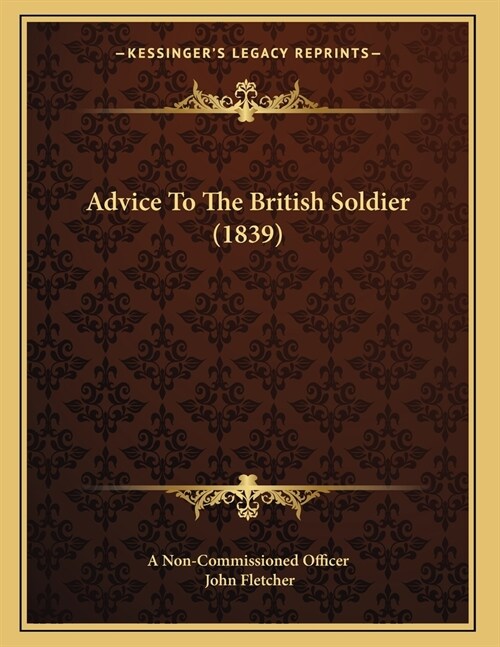 Advice To The British Soldier (1839) (Paperback)