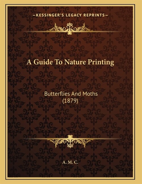 A Guide To Nature Printing: Butterflies And Moths (1879) (Paperback)