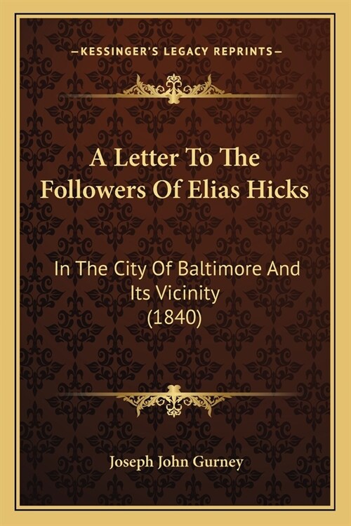 A Letter To The Followers Of Elias Hicks: In The City Of Baltimore And Its Vicinity (1840) (Paperback)