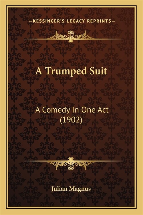 A Trumped Suit: A Comedy In One Act (1902) (Paperback)