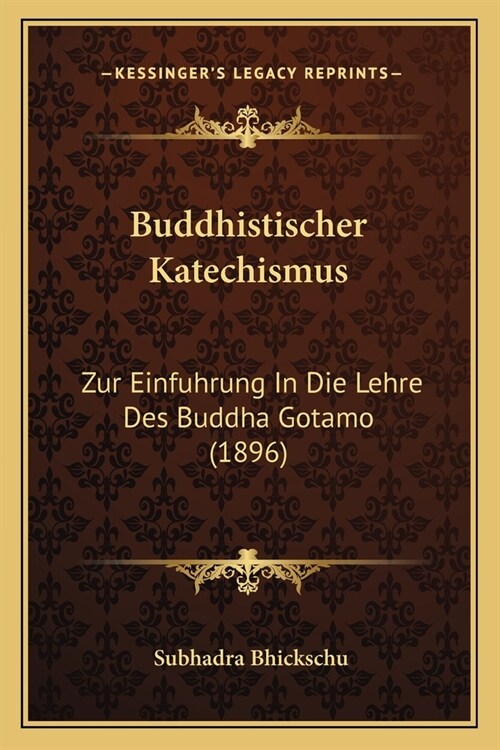 Buddhistischer Katechismus: Zur Einfuhrung In Die Lehre Des Buddha Gotamo (1896) (Paperback)