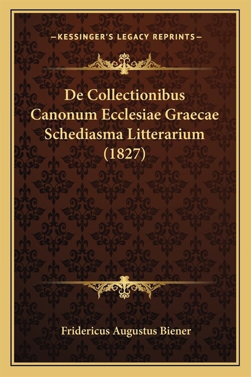 De Collectionibus Canonum Ecclesiae Graecae Schediasma Litterarium (1827) (Paperback)