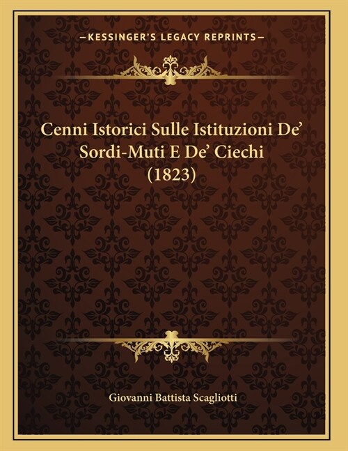 Cenni Istorici Sulle Istituzioni De Sordi-Muti E De Ciechi (1823) (Paperback)