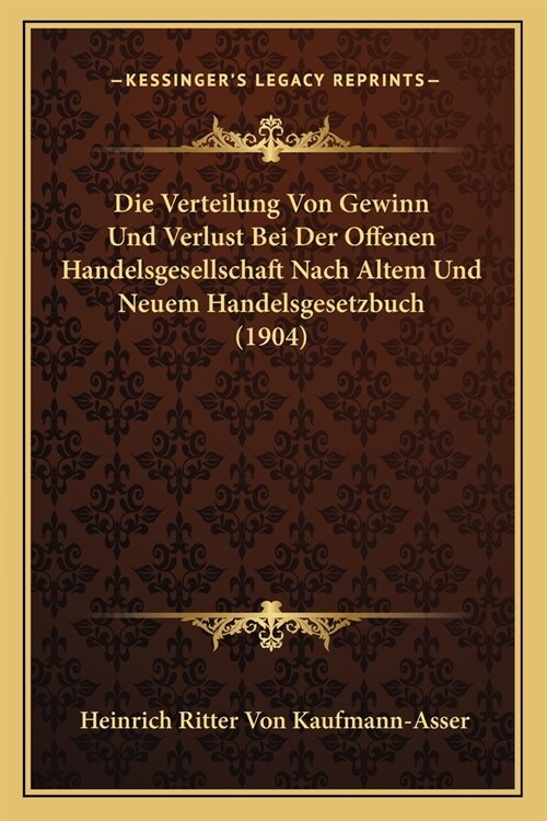 Die Verteilung Von Gewinn Und Verlust Bei Der Offenen Handelsgesellschaft Nach Altem Und Neuem Handelsgesetzbuch (1904) (Paperback)