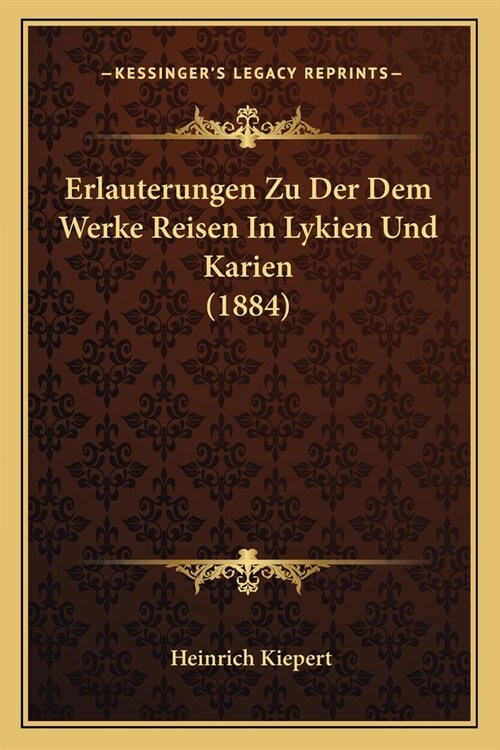 Erlauterungen Zu Der Dem Werke Reisen In Lykien Und Karien (1884) (Paperback)