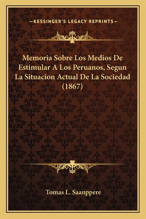Memoria Sobre Los Medios De Estimular A Los Peruanos, Segun La Situacion Actual De La Sociedad (1867) (Paperback)