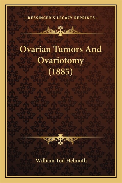 Ovarian Tumors And Ovariotomy (1885) (Paperback)