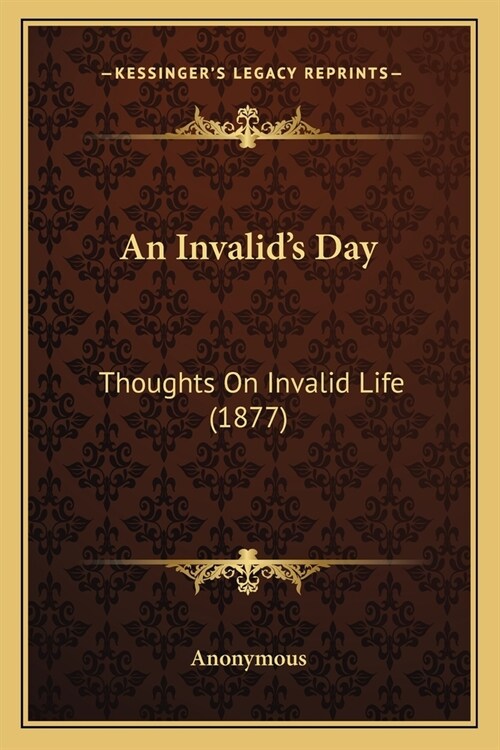 An Invalids Day: Thoughts On Invalid Life (1877) (Paperback)