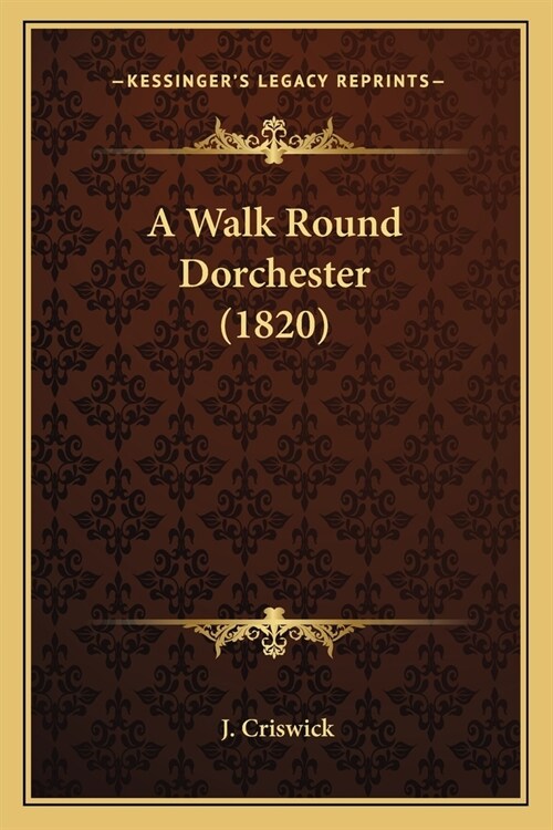A Walk Round Dorchester (1820) (Paperback)