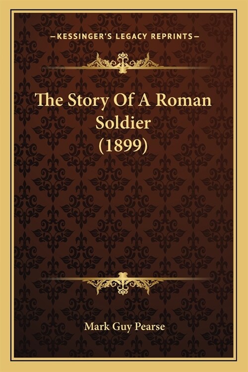 The Story Of A Roman Soldier (1899) (Paperback)