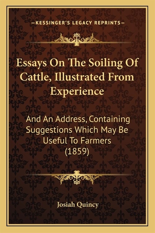 Essays On The Soiling Of Cattle, Illustrated From Experience: And An Address, Containing Suggestions Which May Be Useful To Farmers (1859) (Paperback)