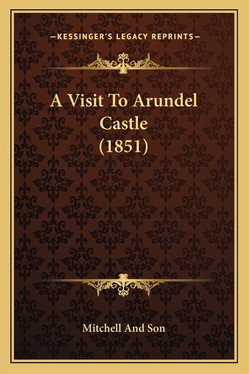 A Visit To Arundel Castle (1851) (Paperback)
