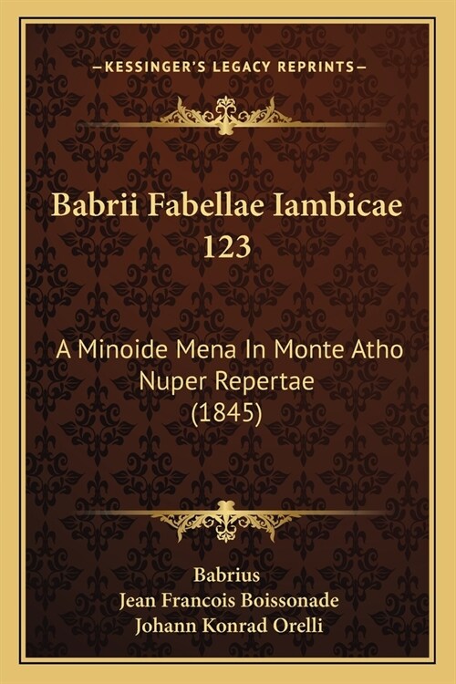 Babrii Fabellae Iambicae 123: A Minoide Mena In Monte Atho Nuper Repertae (1845) (Paperback)