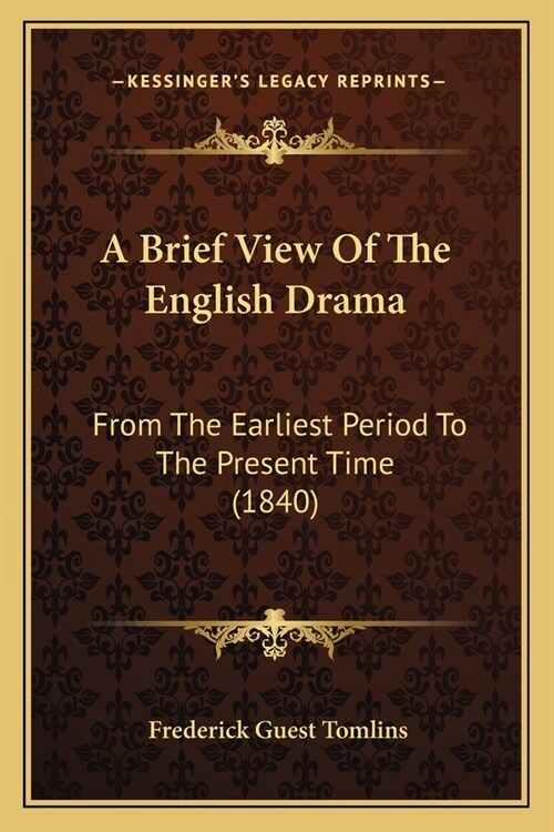 A Brief View Of The English Drama: From The Earliest Period To The Present Time (1840) (Paperback)