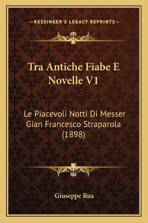 Tra Antiche Fiabe E Novelle V1: Le Piacevoli Notti Di Messer Gian Francesco Straparola (1898) (Paperback)